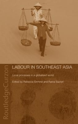 Labour in Southeast Asia: Local Processes in a Globalised World by Elmhirst, Becky