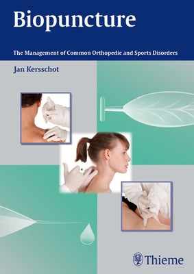 Biopuncture: The Management of Common Orthopedic and Sports Disorders by Kersschot, Jan