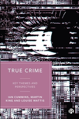 True Crime: Key Themes and Perspectives by Cummins, Ian