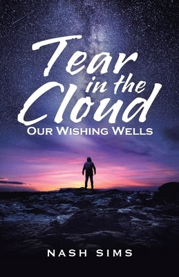 Tear in the Cloud: Our Wishing Wells by Sims, Nash