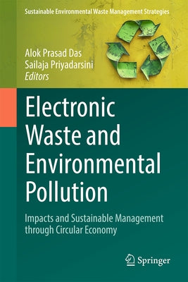 Electronic Waste and Environmental Pollution: Impacts and Sustainable Management Through Circular Economy by Das, Alok Prasad