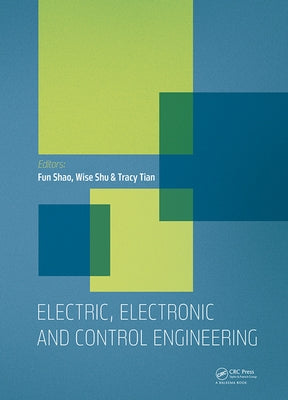 Electric, Electronic and Control Engineering: Proceedings of the 2015 International Conference on Electric, Electronic and Control Engineering (Iceece by Shao, Fun