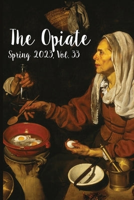 The Opiate: Spring 2023, Vol.33 by Rivieccio, Genna