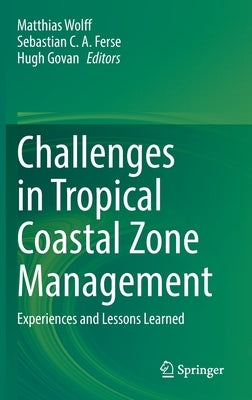 Challenges in Tropical Coastal Zone Management: Experiences and Lessons Learned by Wolff, Matthias