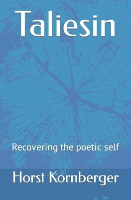 Taliesin: Recovering the poetic self by Kornberger, Horst