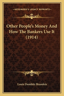 Other People's Money And How The Bankers Use It (1914) by Brandeis, Louis Dembitz