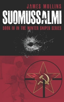 Suomassalmi: (Book IV in the Winter Sniper Series) by Mullins, James