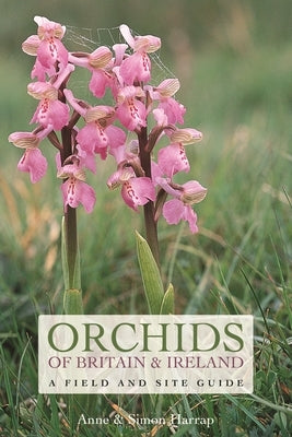 Orchids of Britain and Ireland: A Field and Site Guide by Harrap, Anne