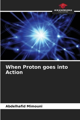 When Proton goes into Action by Mimouni, Abdelhafid