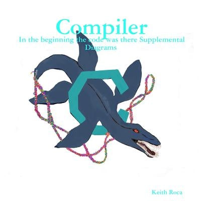 Compiler: In the beginning the code was there Supplemental Diagrams by Roca, Keith