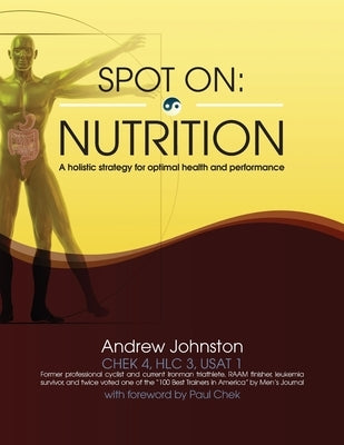 Spot On: Nutrition: A holistic strategy for optimal health and performance by Johnston, Andrew