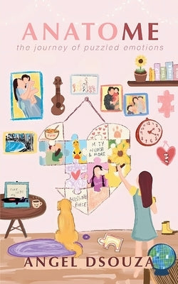 AnatoME The Journey of Puzzled Emotions by Dsouza, Angel