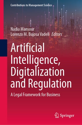 Artificial Intelligence, Digitalization and Regulation: A Legal Framework for Business by Mansour, Nadia