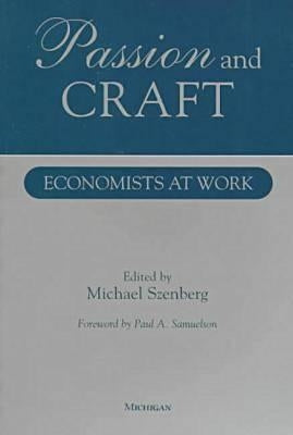 Passion and Craft: Economists at Work by Szenberg, Michael