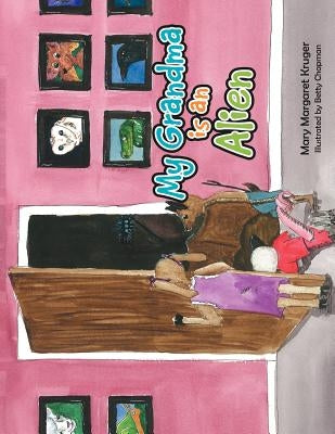 My Grandma is an Alien by Kruger, Mary Margaret