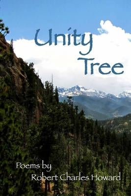 Unity Tree: Collected Poems by Howard, Robert Charles