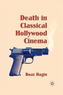 Death in Classical Hollywood Cinema by Hagin, B.
