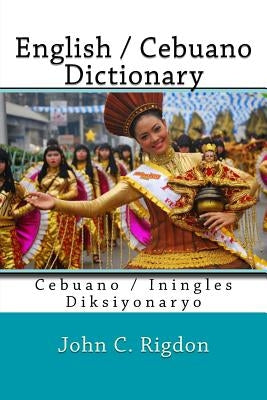 English / Cebuano Dictionary: Cebuano / Iningles Diksiyonaryo by Rigdon, John C.