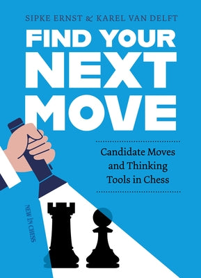 Find Your Next Move: Candidate Moves and Thinking Tools in Chess by Ernst, Sipke