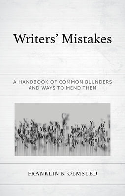 Writers' Mistakes: A Handbook of Common Blunders and Ways to Mend Them by Olmsted, Franklin B.