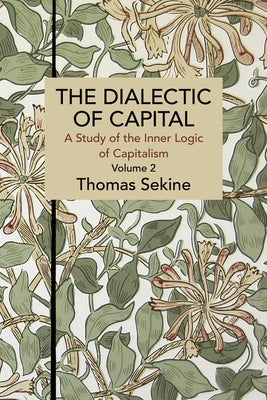 The Dialectics of Capital (Volume 2): A Study of the Inner Logic of Capitalism by Sekine, Thomas T.