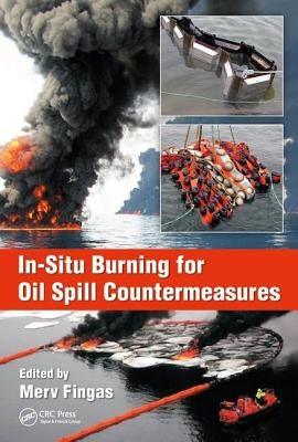 In-Situ Burning for Oil Spill Countermeasures by Fingas, Merv