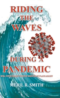 Riding The Waves During A Pandemic: Will Your Family Survive Shelter in Place Again? by Smith, Meril R.