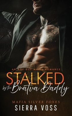 Stalked by the Bratva Daddy: An Age Gap Mafia Romance by Voss, Sierra
