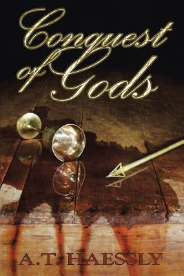 Conquest of Gods by Haessly, A. T.