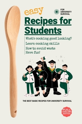 Easy Recipes For Students: The Best Basic Recipes for University Survival by Berry, Danielle