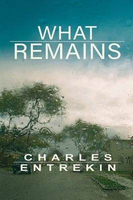 What Remains by Entrekin, Charles