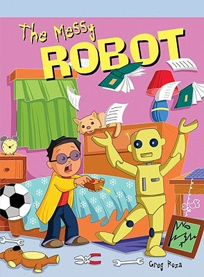 The Messy Robot by Roza, Greg