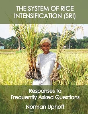 The System of Rice Intensification: Responses to Frequently Asked Questions by Uphoff, Norman T.