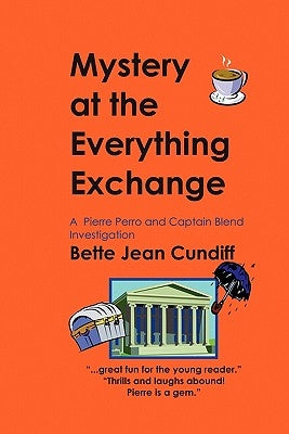 Mystery at the Everything Exchange: A Pierre Perro and Captain Blend Investigation by Cundiff, Bette Jean