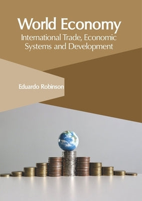 World Economy: International Trade, Economic Systems and Development by Robinson, Eduardo