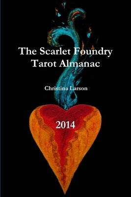 The Scarlet Foundry Tarot Almanac 2014 by Larson, Christina