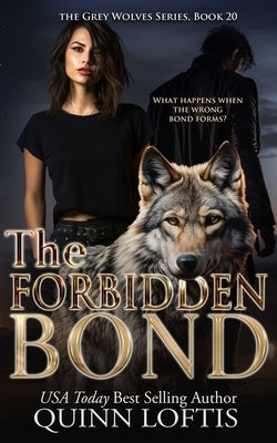 The Forbidden Bond: Book 20 of the Grey Wolves Series by Loftis, Quinn