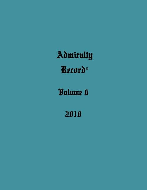 Admiralty Record(R) Volume 6 (2018) by Aurandt, Kirk N.