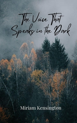 The Voice That Speaks in the Dark by Kensington, Miriam
