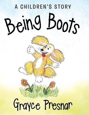 Being Boots: A Children's Story by Presnar, Grayce