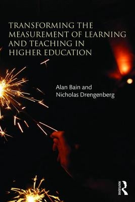 Transforming the Measurement of Learning and Teaching in Higher Education by Bain, Alan