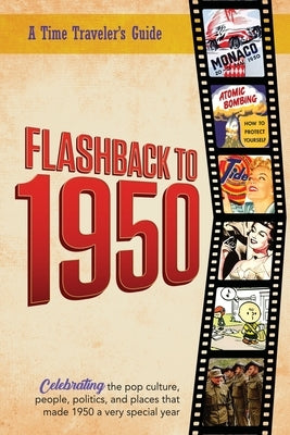 Flashback to 1950 - A Time Traveler's Guide: Perfect birthday or wedding anniversary gift for anyone born or married in 1951. For friends, parents or by Bradforsand-Tyler, B.