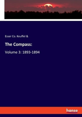 The Compass: Volume 3: 1893-1894 by Keuffel &., Esser Co