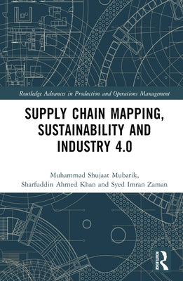 Supply Chain Mapping, Sustainability, and Industry 4.0 by Shujaat Mubarik, Muhammad