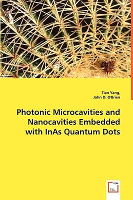 Photonic Microcavities and Nanocavities Embedded with InAs Quantum Dots by Yang, Tian