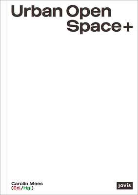 Urban Open Space+: Strategies in Between Architecture and Open Space Planning by Mees, Carolin