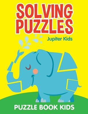Solving Puzzles: Puzzle Book Kids by Jupiter Kids
