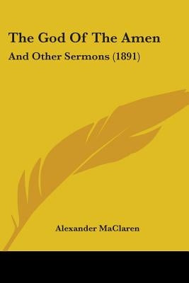 The God Of The Amen: And Other Sermons (1891) by MacLaren, Alexander