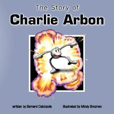 The Story of Charlie Arbon by Catchpole, B.