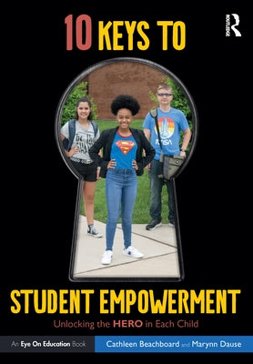 10 Keys to Student Empowerment: Unlocking the Hero in Each Child by Beachboard, Cathleen